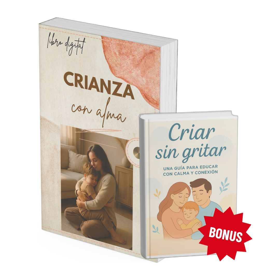 Crianza con Alma: Guía práctica para criar con amor y conexión real + 🎁 CRIAR SIN GRITAR