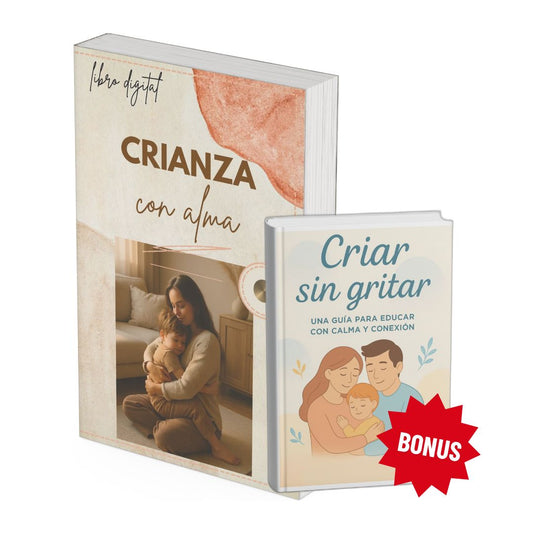 Crianza con Alma: Guía práctica para criar con amor y conexión real + 🎁 CRIAR SIN GRITAR